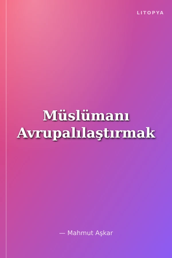 Müslümanı Avrupalılaştırmak