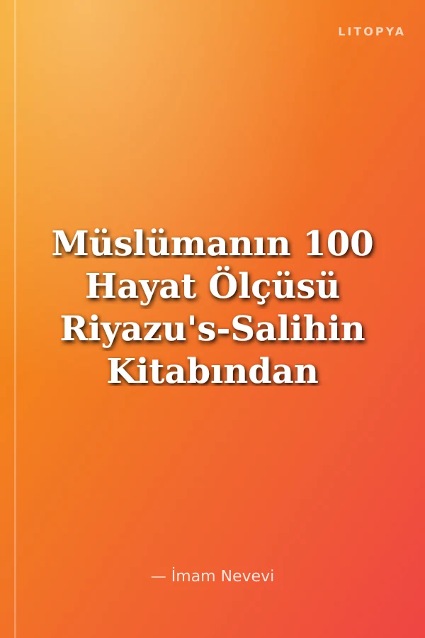 Müslümanın 100 Hayat Ölçüsü Riyazu's-Salihin Kitabından
