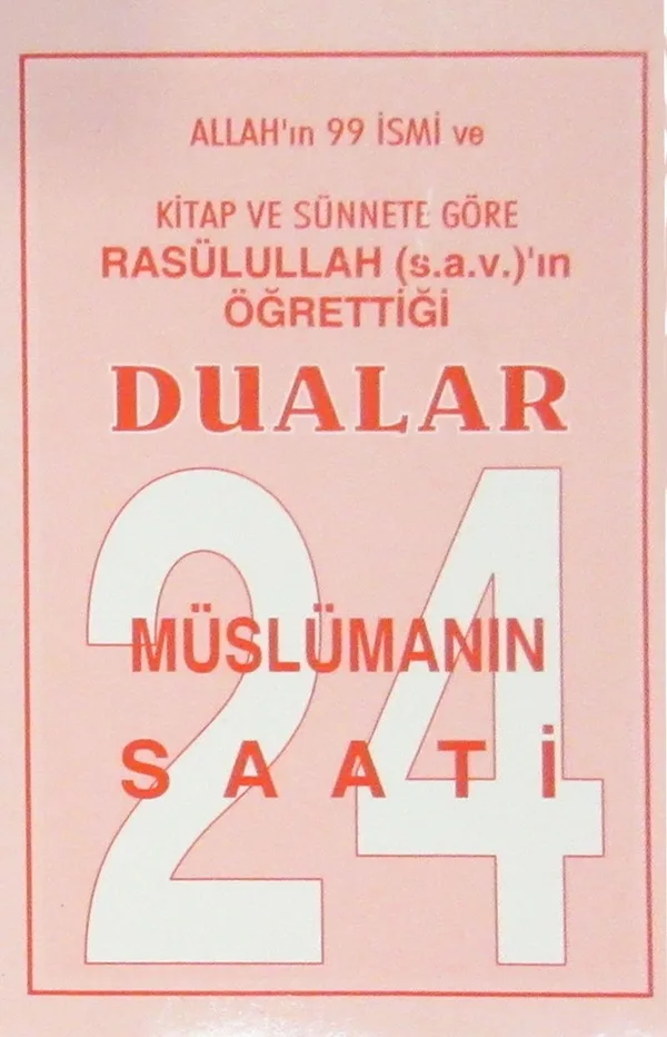 Müslümanın 24 Saatli Allah'ın 99 İsmi ve Kitap ve Sünnete Göre Rasülullah (s.a.v.)'in Öğrettiği Dualar