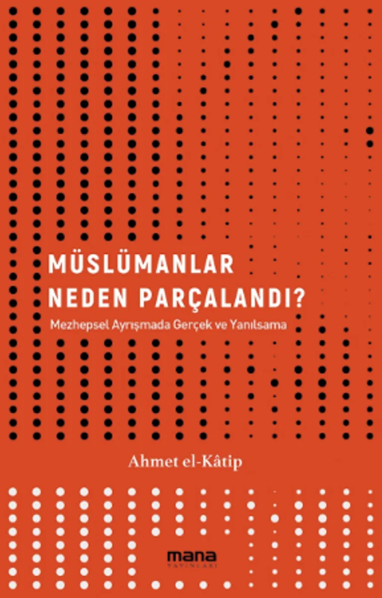 Müslümanlar Neden Parçalandı? / Mezhepsel Ayrışmada Gerçek ve Yanılsama