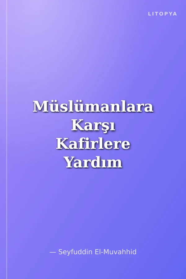Müslümanlara Karşı Kafirlere Yardım Etmenin Hükmü