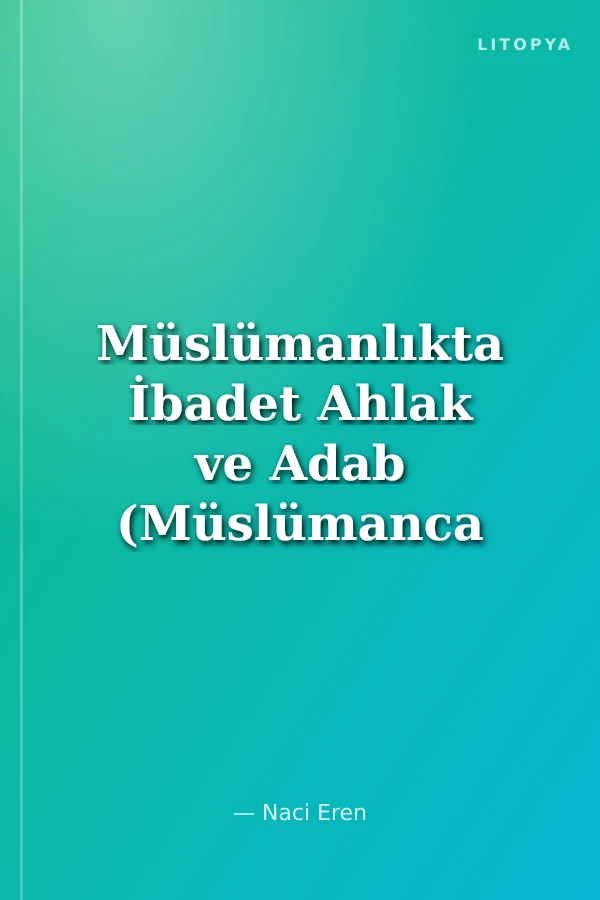Müslümanlıkta İbadet Ahlak ve Adab (Müslümanca Yaşama Adabı)