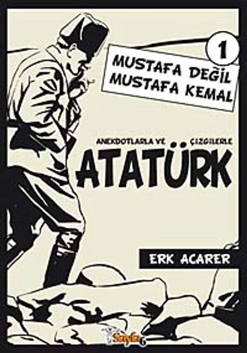 Mustafa Değil Mustafa Kemal 1 Anekdotlarla ve Çizgilerle Atatürk