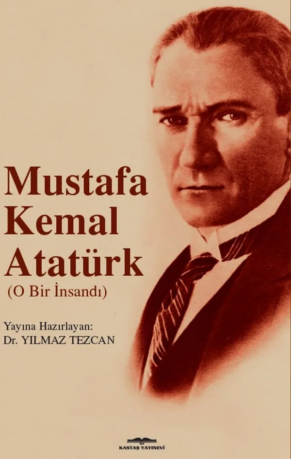 Mustafa Kemal Atatürk O Bir İnsandı