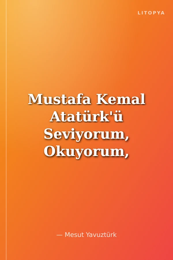 Mustafa Kemal Atatürk'ü Seviyorum, Okuyorum, Anlıyorum, Öğreniyorum
