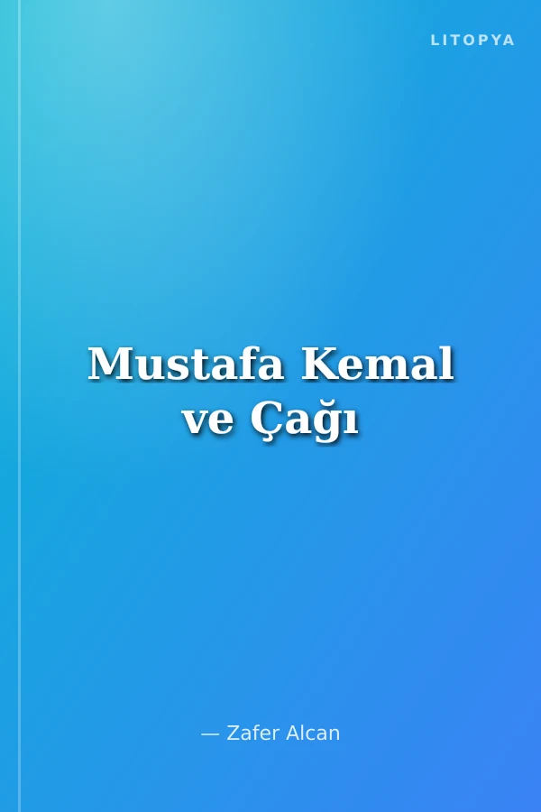 Mustafa Kemal ve Çağı