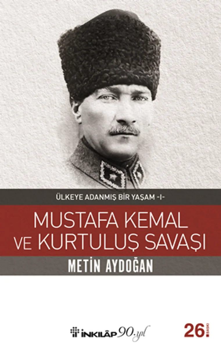 Mustafa Kemal ve Kurtuluş Savaşı / Ülkeye Adanmış Bir Yaşam 1