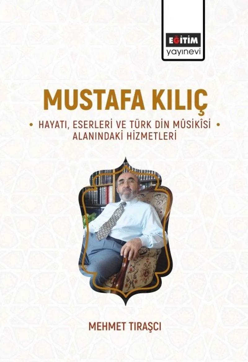 Mustafa Kılıç -Hayatı, Eserleri ve Türk Din M&ucirc;sik&icirc;si Alanındaki Hizmetleri