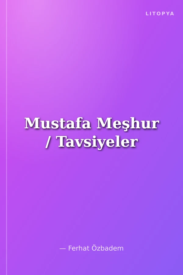 Mustafa Meşhur / Tavsiyeler