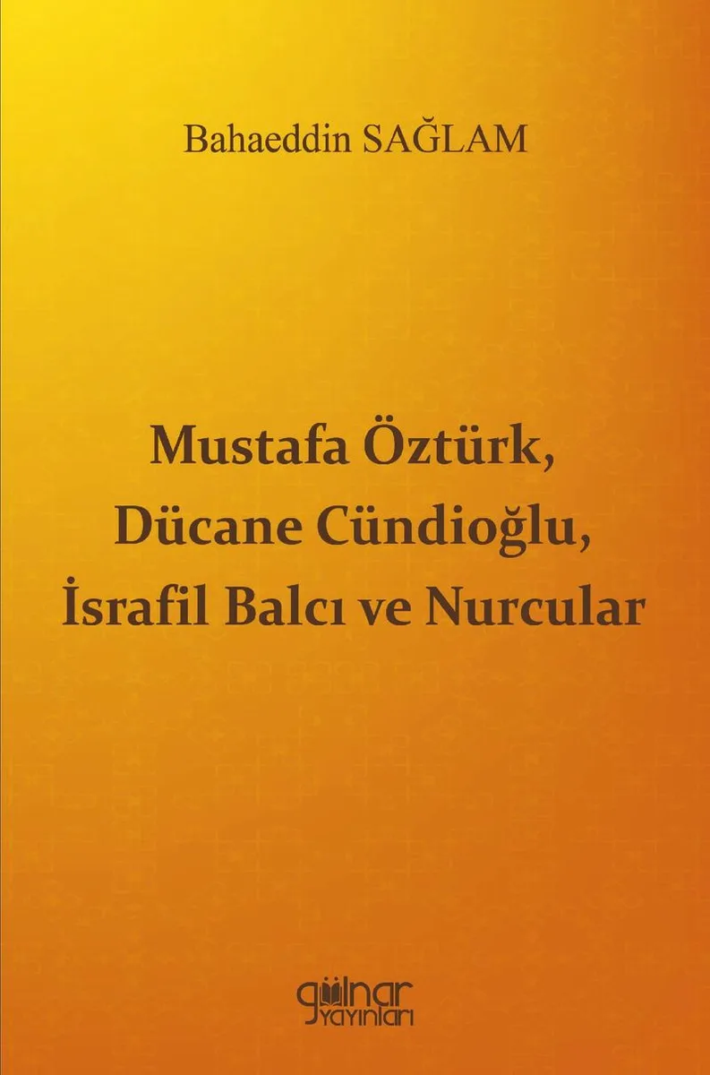 Mustafa Öztürk, Dücane Cündioğlu, İsrafil Balcı ve Nurcular