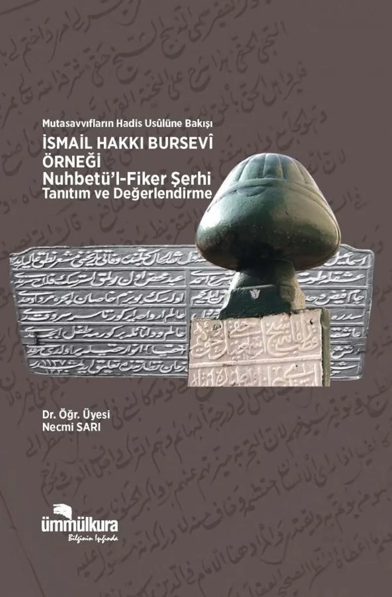 Mutasavvıfların Hadis Usulüne Bakışı İsmail Hakkı Bursevi Örneği- Nuhbetül Fiker Şerhi Tanıtım ve Değerlendirme