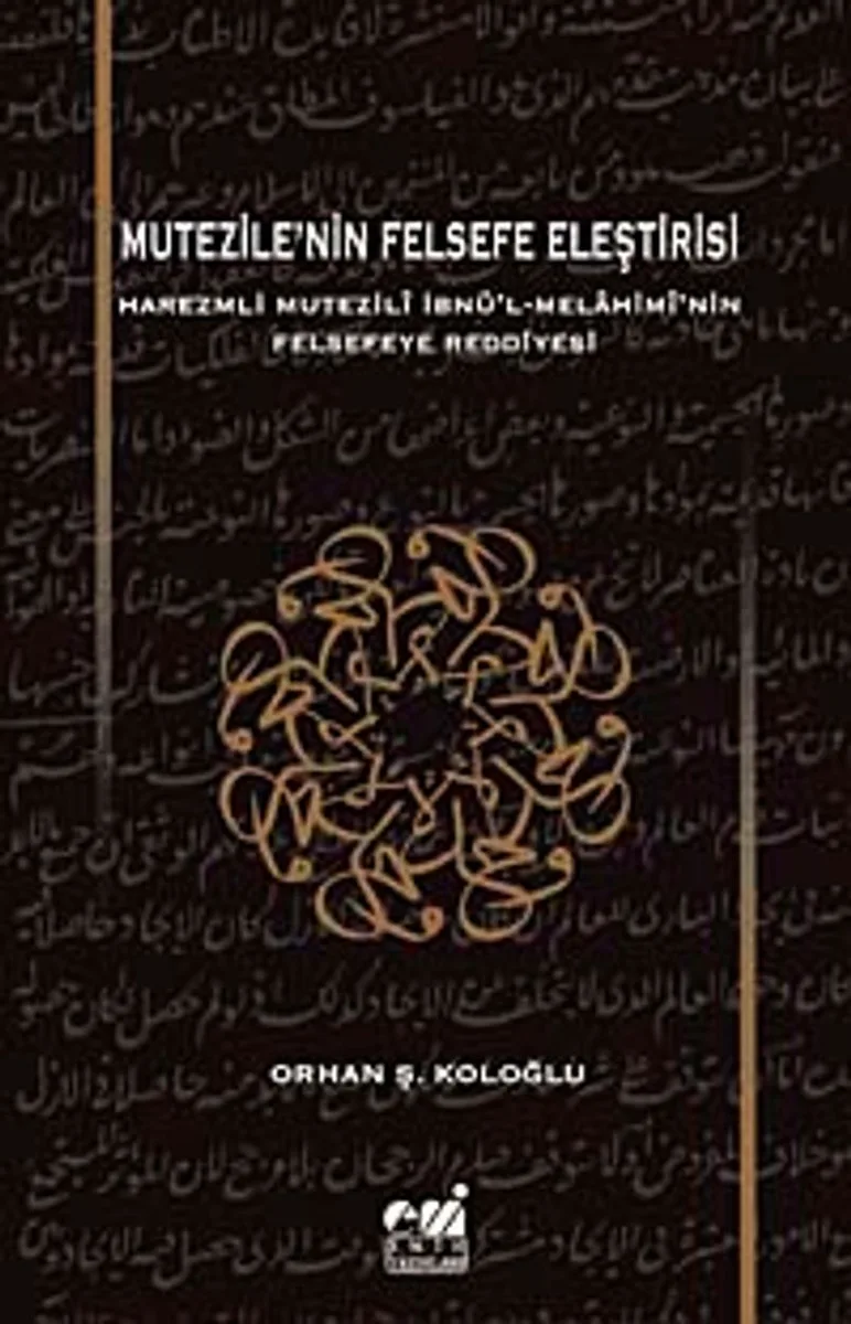 Mutezile'nin Felsefe Eleştirisi Harezmli Mutezili İbn'l-Melahimi'nin Felsefeye Reddiyesi