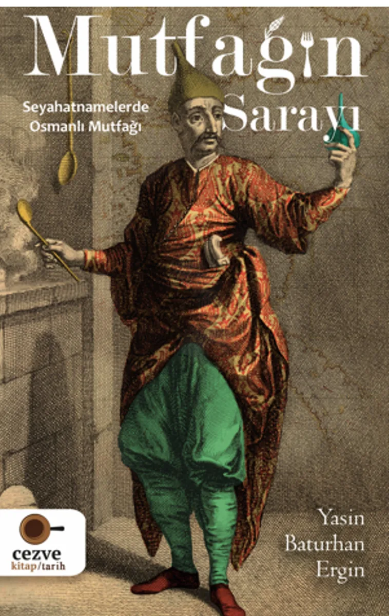 Mutfağın Sarayı &ndash; Seyahatnamelerde Osmanlı Mutfağı