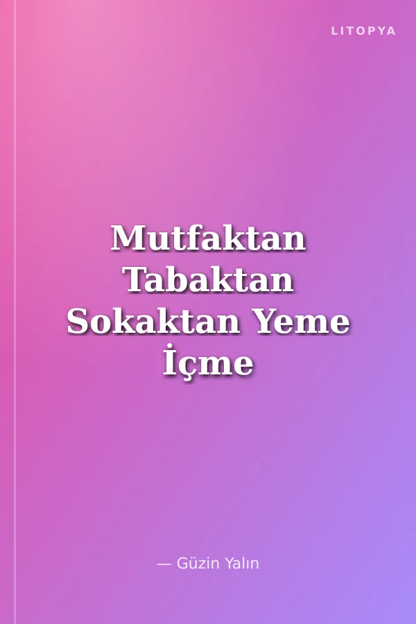 Mutfaktan Tabaktan Sokaktan Yeme İçme Öyküleri