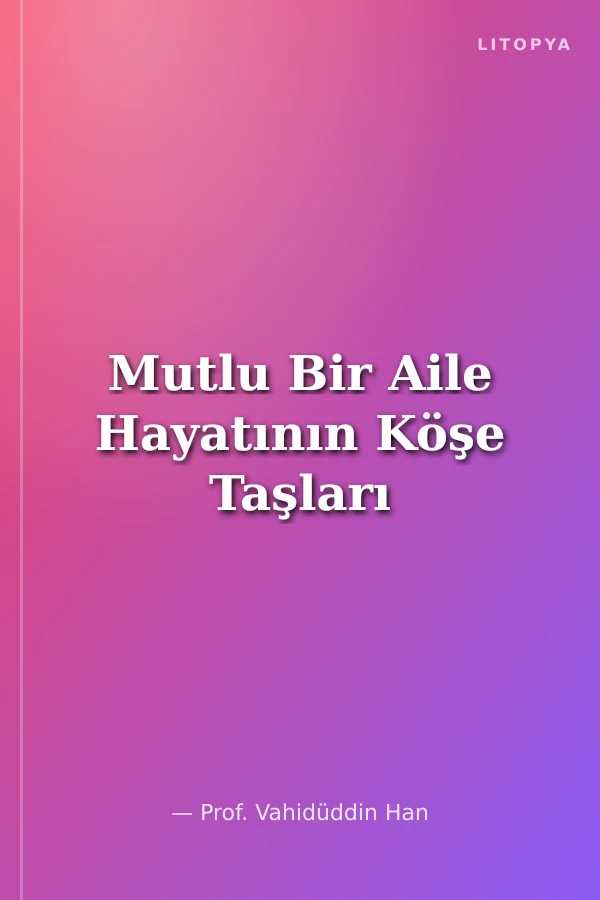 Mutlu Bir Aile Hayatının Köşe Taşları