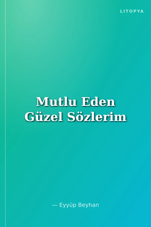 Mutlu Eden Güzel Sözlerim