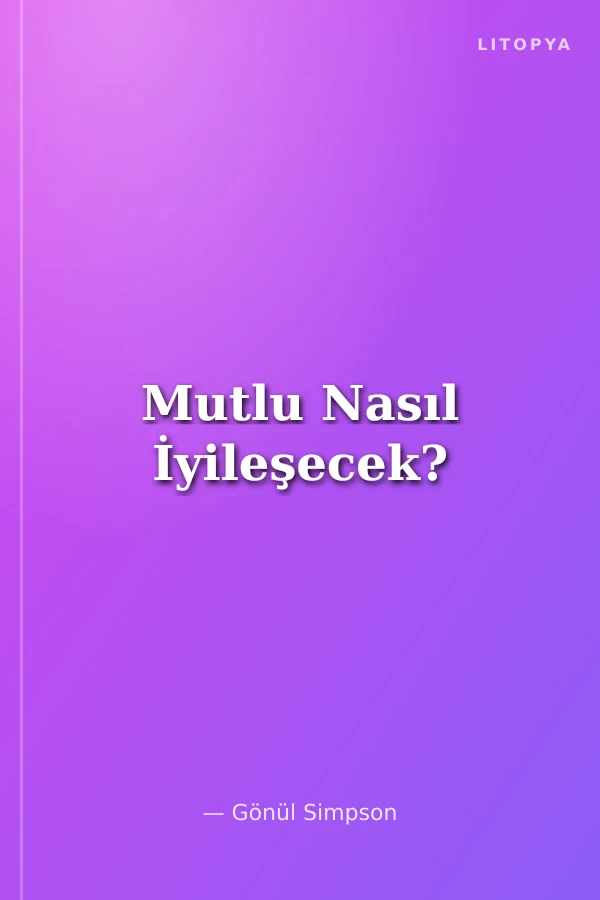 Mutlu Nasıl İyileşecek?