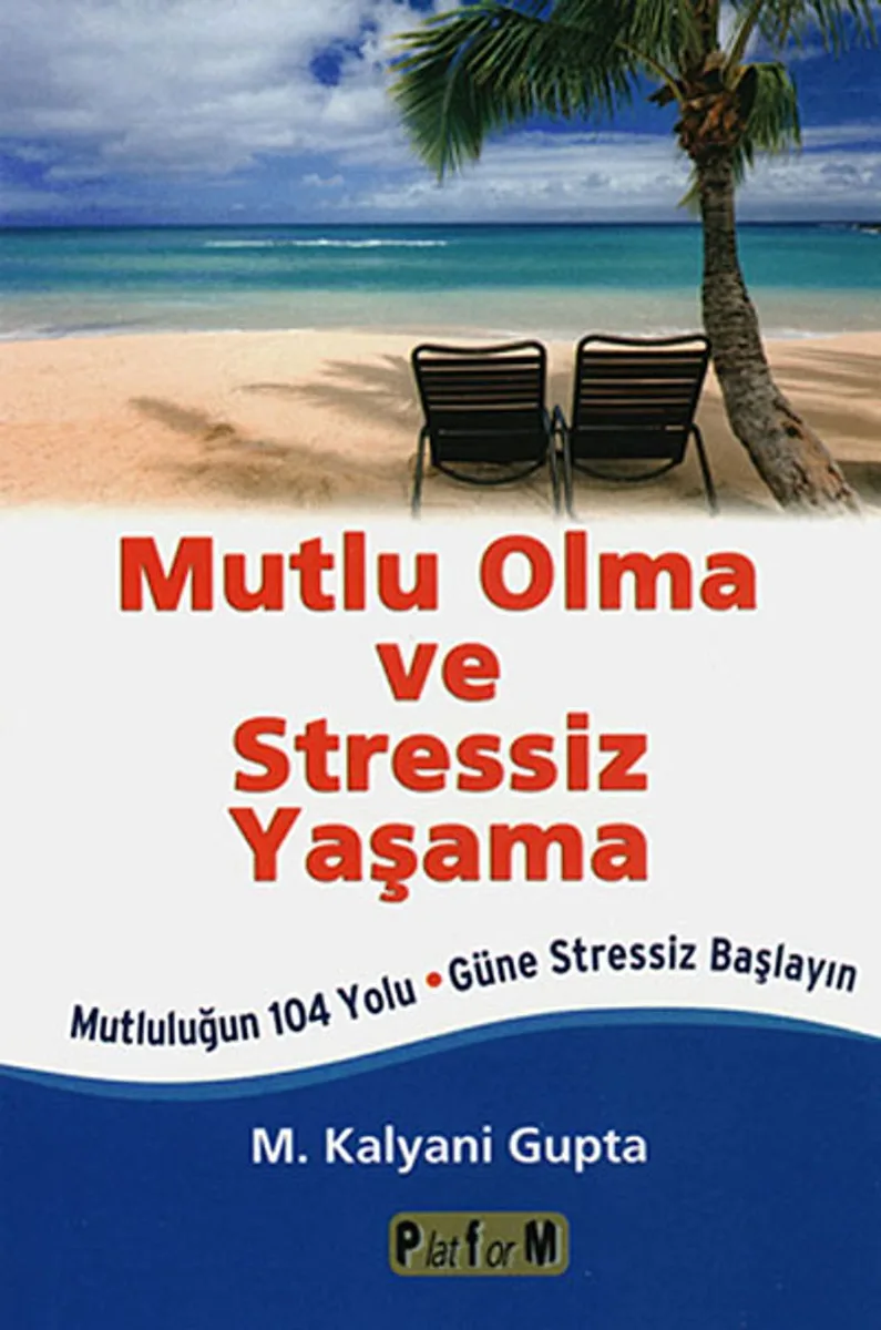 Mutlu Olma ve Stressiz Yaşama Mutluluğun 104 Yolu-Güne Stressiz Başlayın