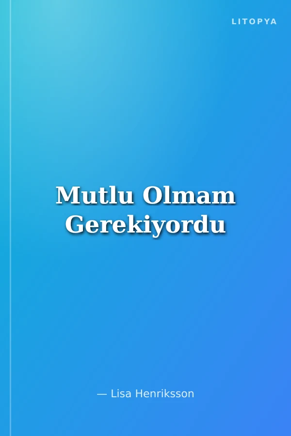 Mutlu Olmam Gerekiyordu