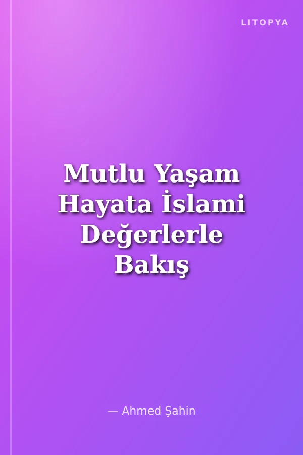 Mutlu Yaşam Hayata İslami Değerlerle Bakış