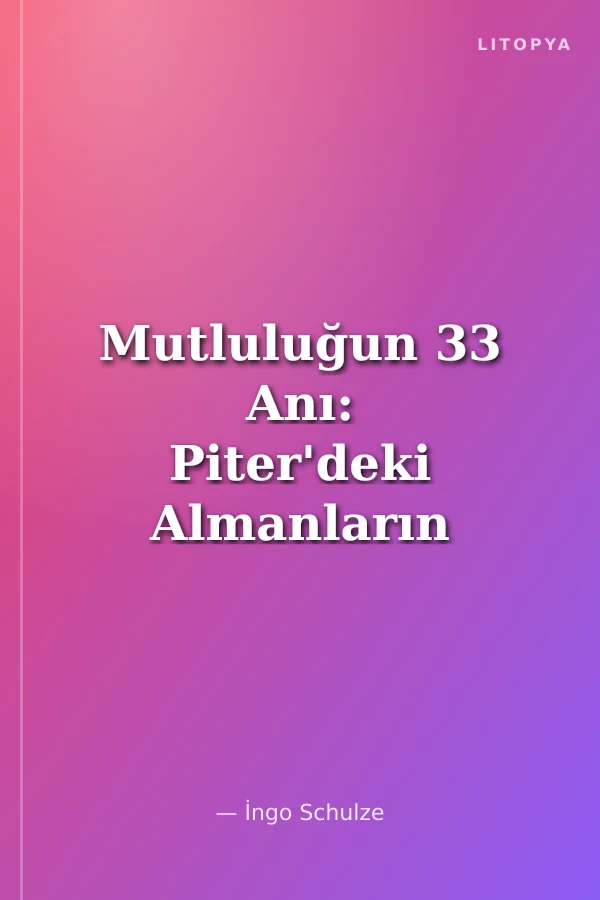 Mutluluğun 33 Anı: Piter'deki Almanların Maceraları