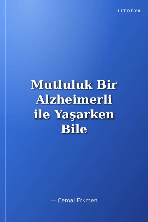 Mutluluk Bir Alzheimerli ile Yaşarken Bile