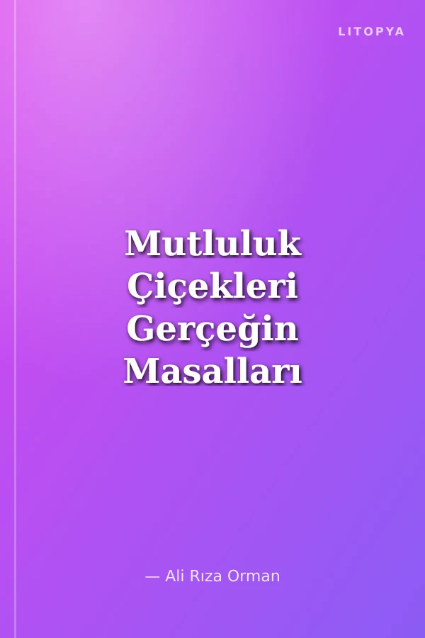 Mutluluk Çiçekleri Gerçeğin Masalları