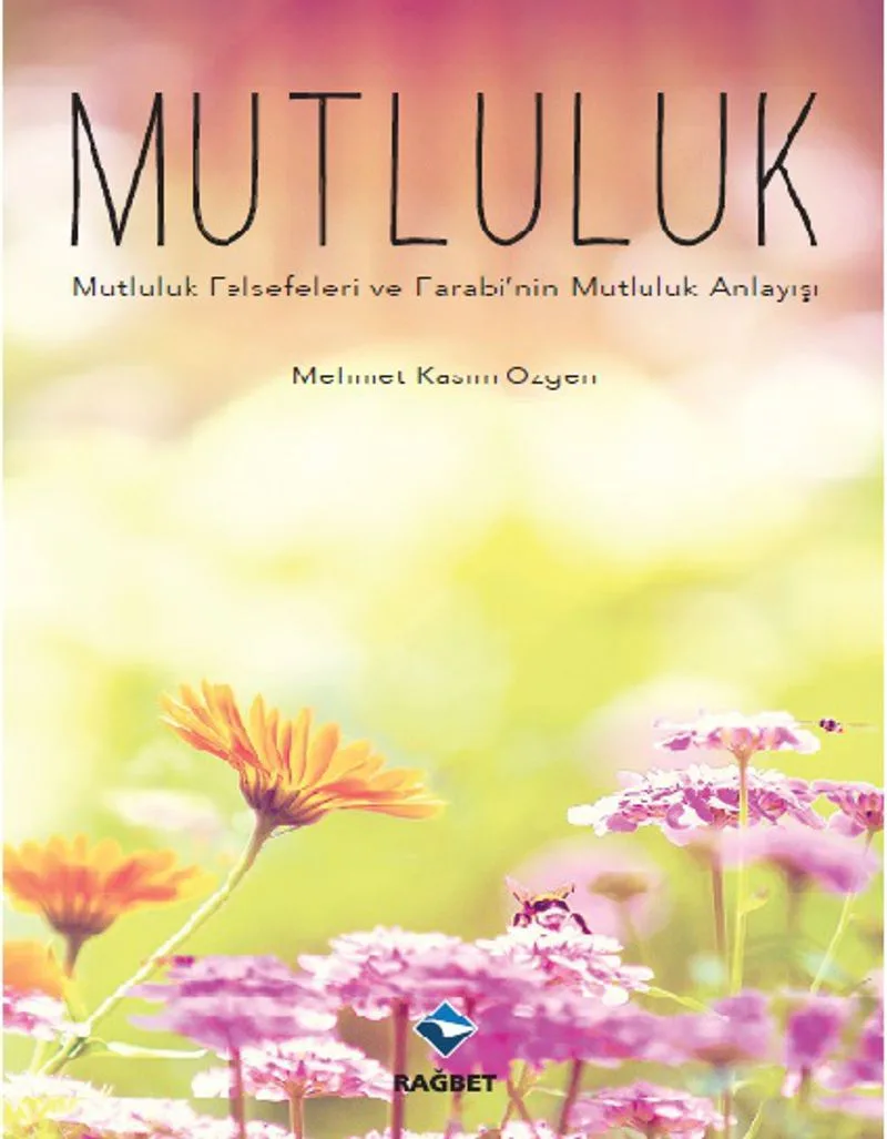 Mutluluk Mutluluk Felsefeleri ve Farabi'nin Mutluluk Anlayışı