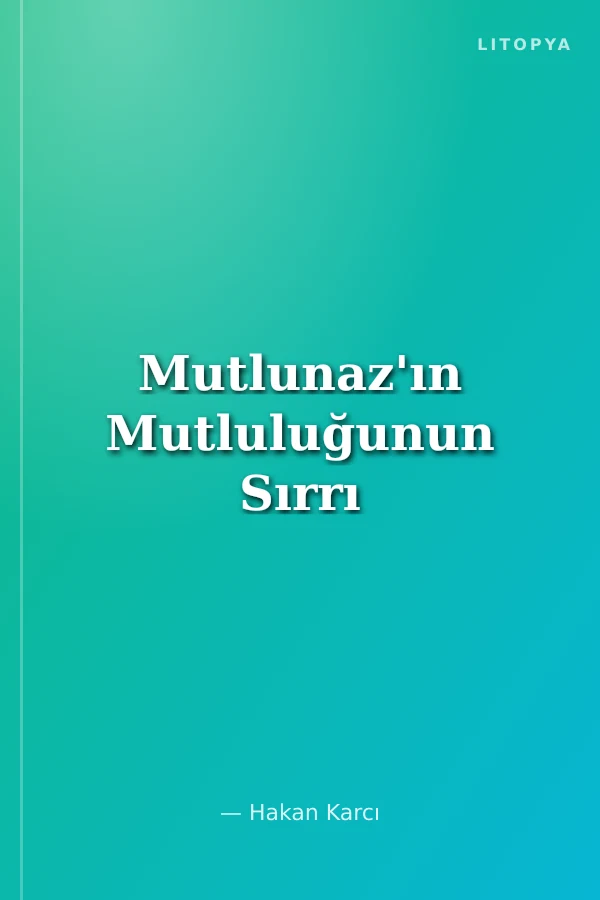 Mutlunaz'ın Mutluluğunun Sırrı