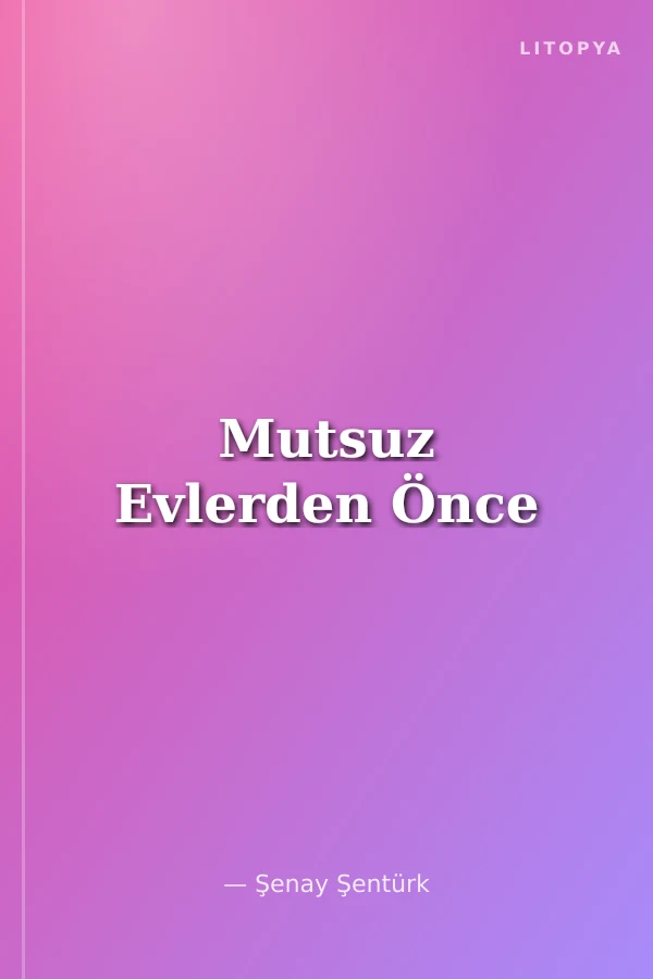 Mutsuz Evlerden Önce