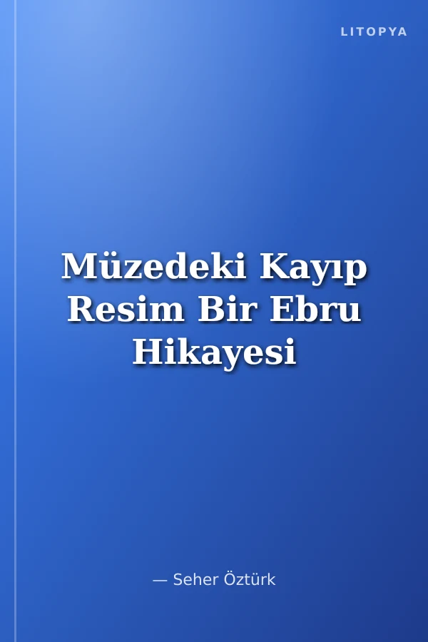 Müzedeki Kayıp Resim Bir Ebru Hikayesi
