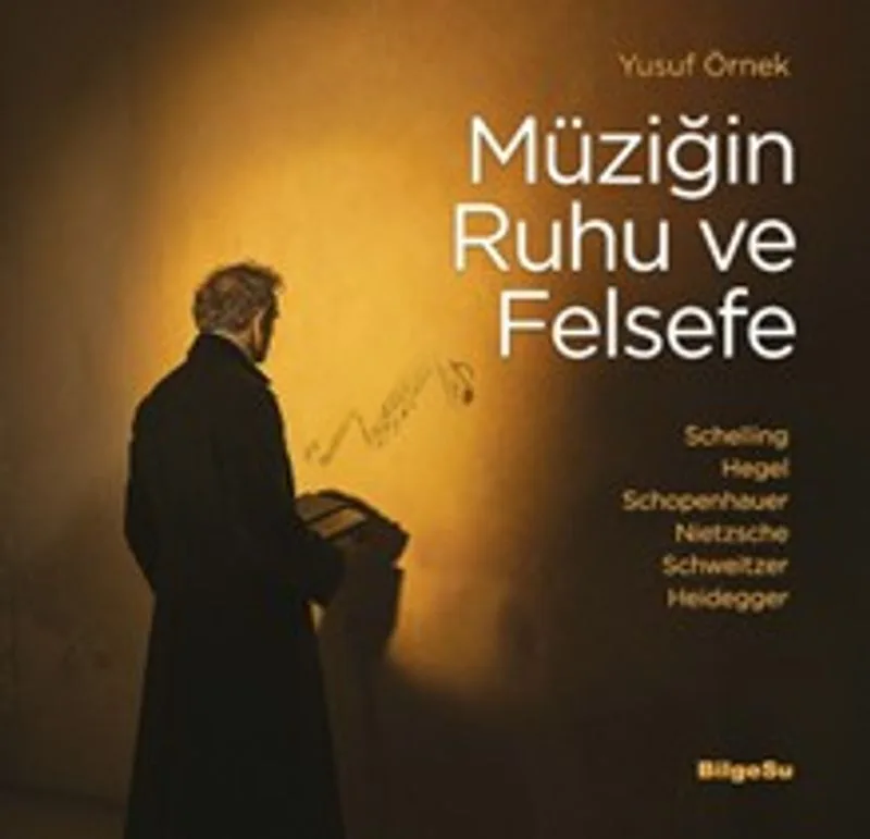 Müziğin Ruhu ve Felsefe Schelling-Hegel-Schopenhauer-Nietzsche-Schweitzer-Heidegger