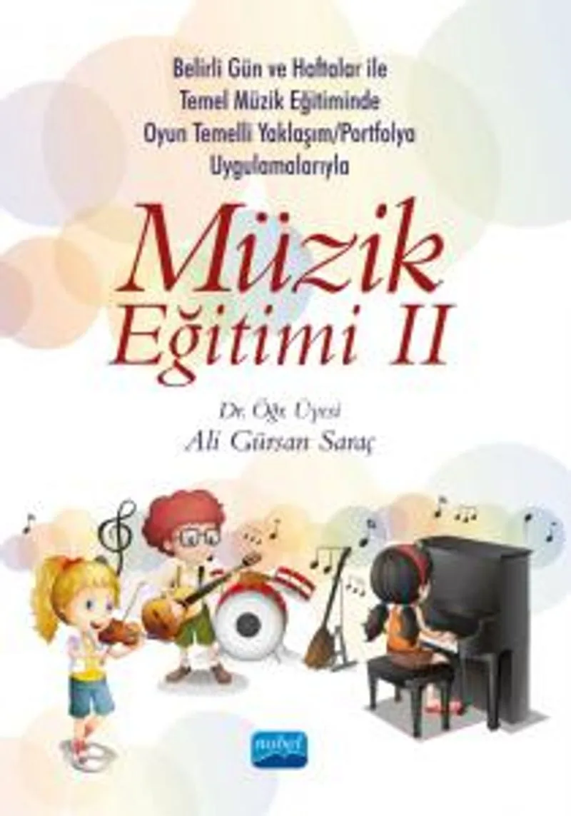 Müzik Eğitimi 2 Belirli Gün ve Haftalar ile Temel Müzik Eğitiminde Oyun Temelli Yaklaşım /Okul Çalgısı Eğitimi ve Portfolyo Uygulamalarıyla