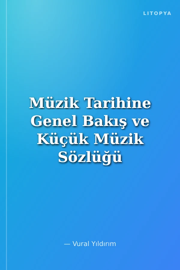 Müzik Tarihine Genel Bakış ve Küçük Müzik Sözlüğü