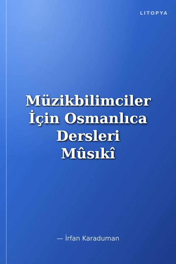 Müzikbilimciler İçin Osmanlıca Dersleri Mûsıkî Metinleri / Mûsıkî Terimleri