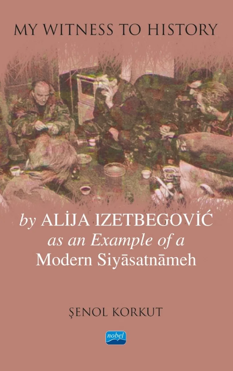 "My Witness to History" by Alija Izetbegovic as an Example of a Modern Siyasatnameh