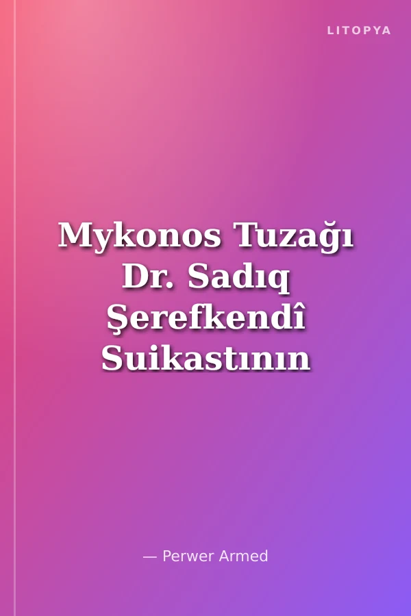 Mykonos Tuzağı Dr. Sadıq Şerefkendî Suikastının Perde Arkası
