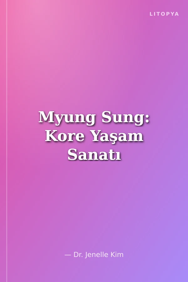 Myung Sung: Kore Yaşam Sanatı