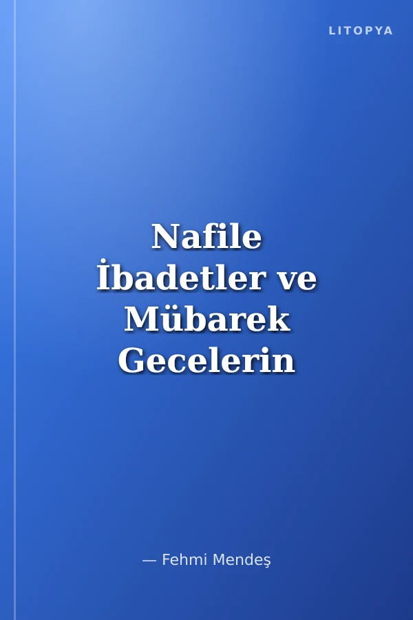 Nafile İbadetler ve Mübarek Gecelerin Faziletleri Ayet ve Hadislerle