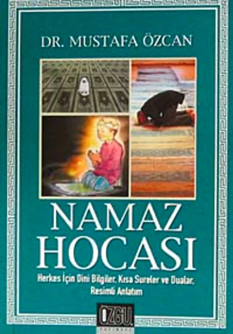 Namaz Hocası Herkes İçin Dini Bilgiler, Kısa Sureler ve Dualar, Resimli Anlatım