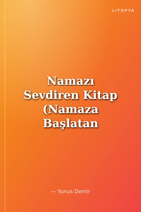Namazı Sevdiren Kitap (Namaza Başlatan Kitap)
