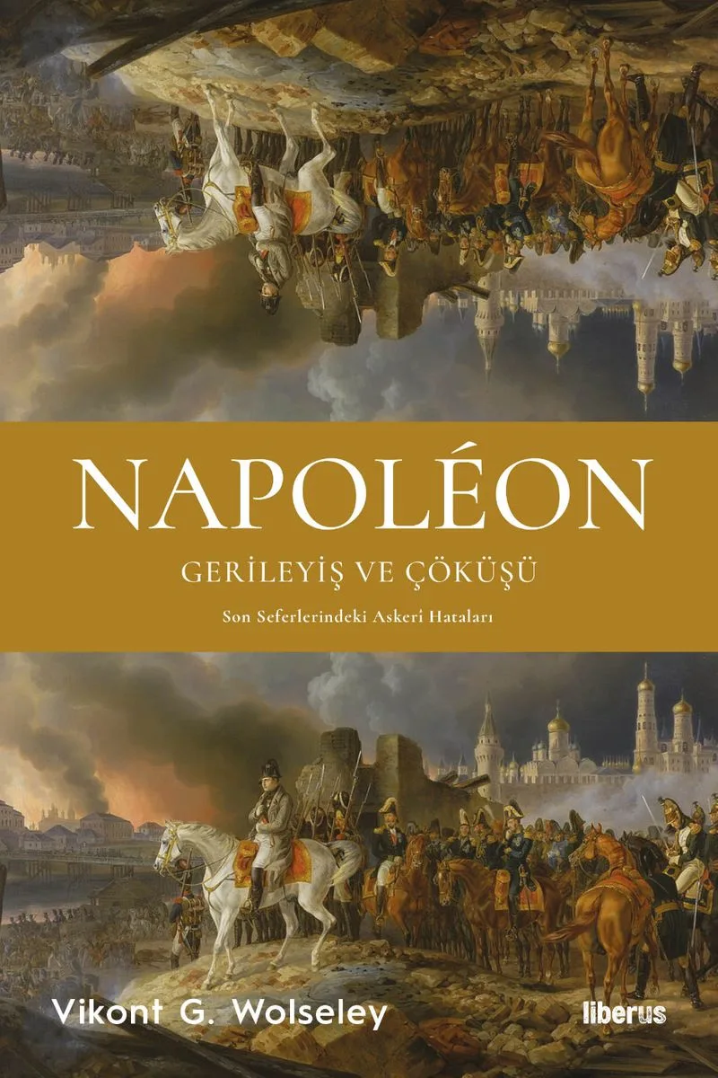 Napol&eacute;on - Gerileyiş ve Çöküşü Son Seferlerindeki Asker&icirc; Hataları