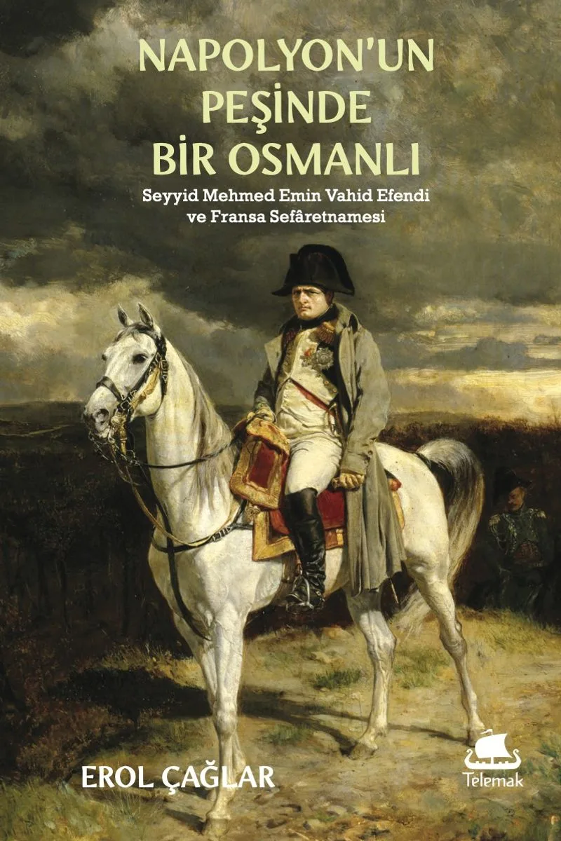 Napolyon'un Peşinde Bir Osmanlı Seyyid Mehmed Emin Vah&icirc;d Efendi ve Fransa Sefaretnamesi