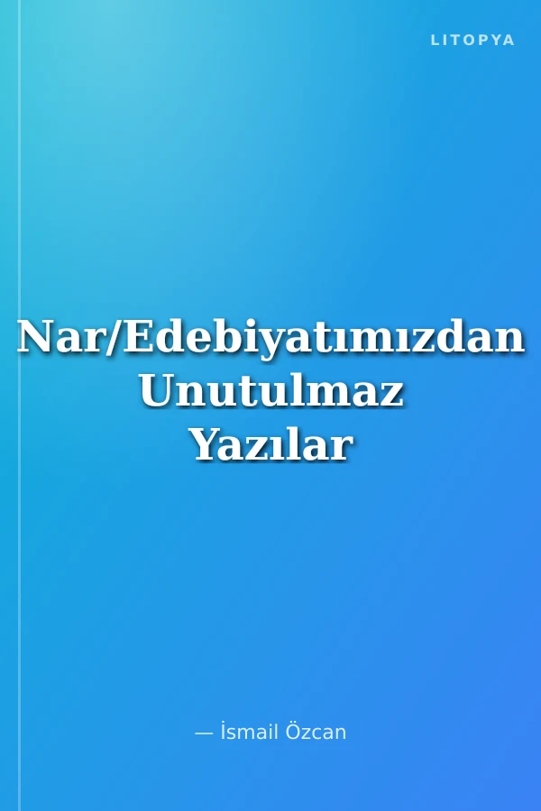 Nar/Edebiyatımızdan Unutulmaz Yazılar
