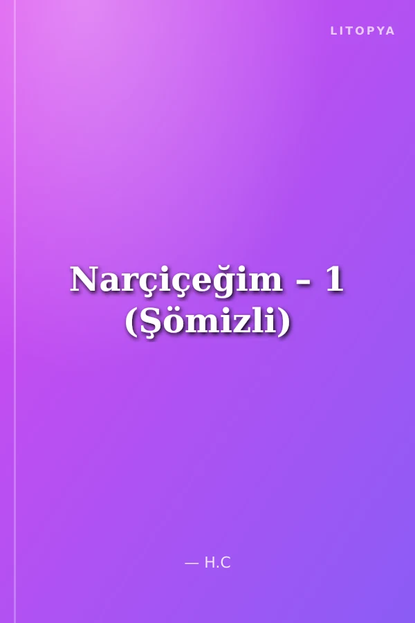 Narçiçeğim – 1 (Şömizli)