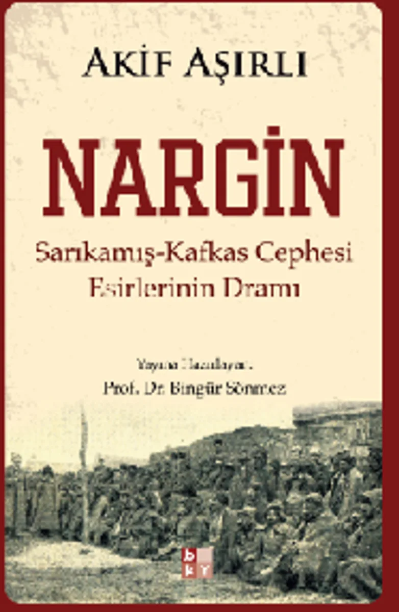 Nargin Sarıkamış-Kafkas Cephesi Esirlerinin Dramı