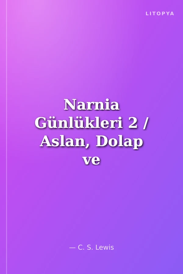 Narnia Günlükleri 2 / Aslan, Dolap ve Cadı
