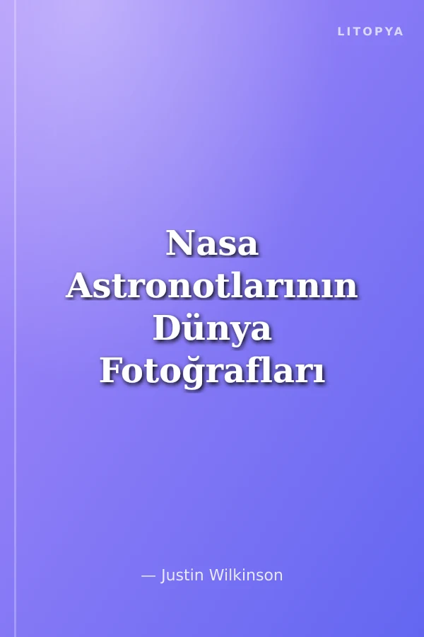 Nasa Astronotlarının Dünya Fotoğrafları Yörünge