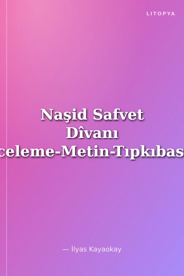 Naşid Safvet Dîvanı (İnceleme-Metin-Tıpkıbasım)