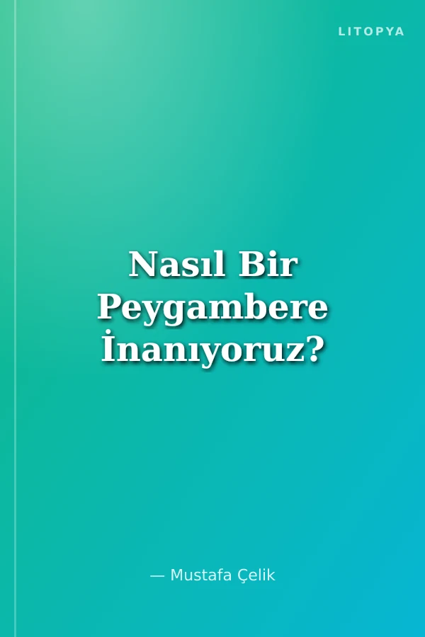 Nasıl Bir Peygambere İnanıyoruz?